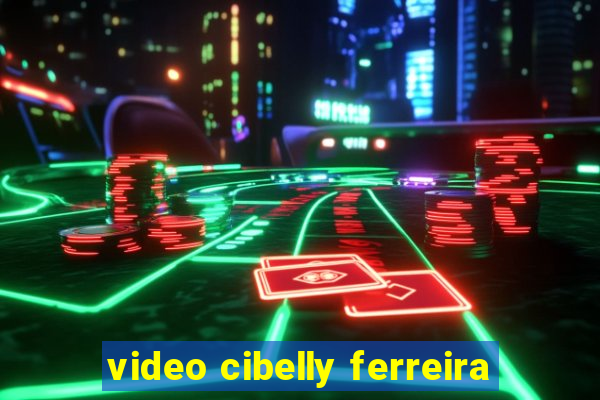 video cibelly ferreira